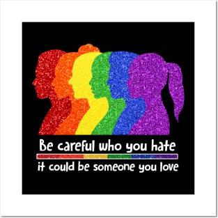 Be Careful Who You Hate It Could Be Someone You Love, LGBT Posters and Art